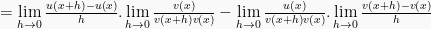 =\lim \limits_{h\to0}\frac{u(x+h)-u(x)}{h}.\lim\limits_{h\to0}\frac{v(x)}{v(x+h)v(x)}- \lim\limits_{h\to0}\frac{u(x)}{v(x+h)v(x)}.\lim\limits_{h\to0}\frac{v(x+h)-v(x)}{h}